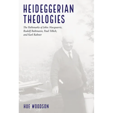 Heideggerian Theologies: The Pathmarks of John Macquarrie, Rudolf Bultmann, Paul Tillich, and Karl Rahner - Paperback