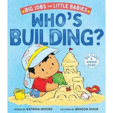 Who's Building? (Big Jobs for Little Babies): A Board Book - Board Book