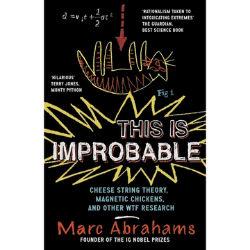 This Is Improbable: Cheese String Theory, Magnetic Chickens and Other Wtf Research - Paperback