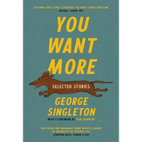 You Want More: Selected Stories of George Singleton - Paperback