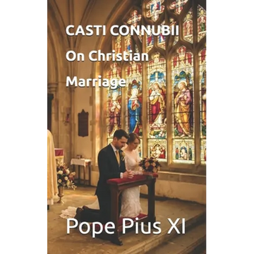 CASTI CONNUBII On Christian Marriage - Paperback