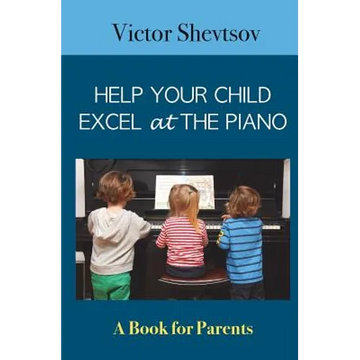 Help your Child Excel at the Piano: Book for Parents - Paperback