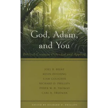 God, Adam, and You: Biblical Creation Defended and Applied - Paperback