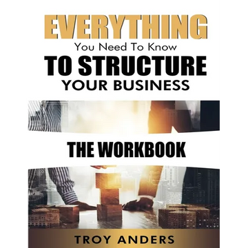 Everything You Need To Know To Structure Your Business Workbook - Paperback