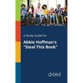 A Study Guide for Abbie Hoffman's "Steal This Book"