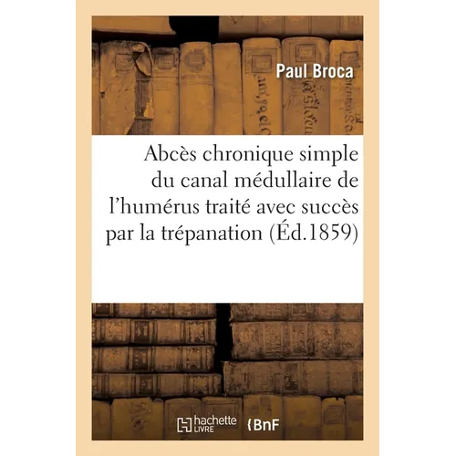 Sur un Abcès chronique simple du canal médullaire de l'humérus traité avec succès par la trépanation