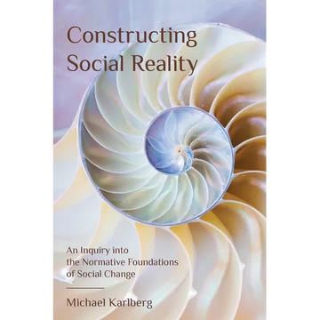 Constructing Social Reality: An Inquiry into the Normative Foundations of Social Change - Paperback