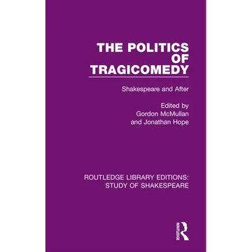 The Politics of Tragicomedy: Shakespeare and After - Paperback