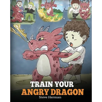 Train Your Angry Dragon: Teach Your Dragon To Be Patient. A Cute Children Story To Teach Kids About Emotions and Anger Management. - Paperback