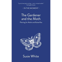 The Gardener and the Moth: Planting for Moths and Butterflies - Paperback