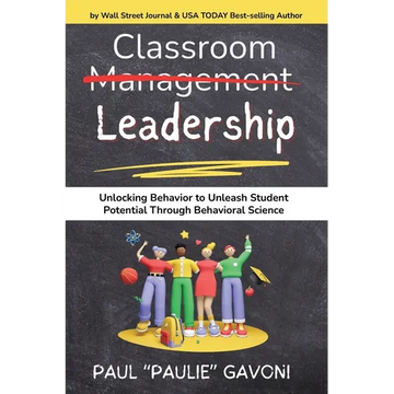Classroom Management Leadership: Unlocking Behavior to Unleash Student Potential Through Behavioral Science - Paperback