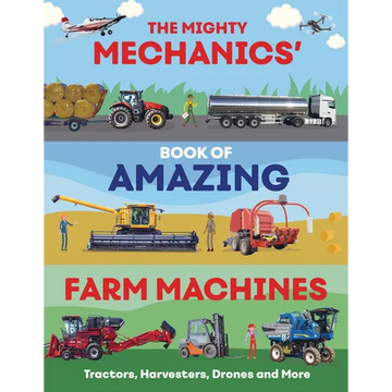 The Mighty Mechanics' Book of Amazing Farm Machines: Tractors, Harvesters, Drones, and More - Paperback