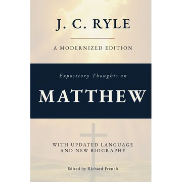 Expository Thoughts on The Gospel of Matthew (Annotated): A Modernized Edition of J.C. Ryle's Classic Commentary, with New Foreword and Biography - Paperback