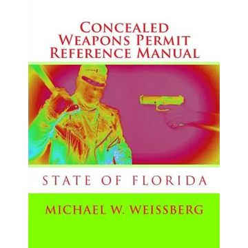 Concealed Weapons Permit Reference Manual: State of Florida - Paperback