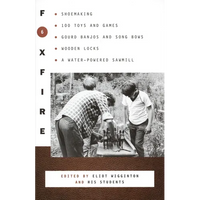 Foxfire 6: Shoemaking, 100 Toys and Games, Gourd Banjos and Song Bows, Wooden Locks, a Water-Powered Sawmill - Paperback