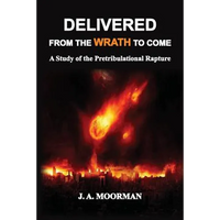 Delivered From the Wrath to Come: A Study of the Pretribulational Rapture - Paperback