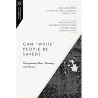 Can White People Be Saved?: Triangulating Race, Theology, and Mission - Paperback