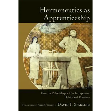 Hermeneutics as Apprenticeship: How the Bible Shapes Our Interpretive Habits and Practices - Paperback