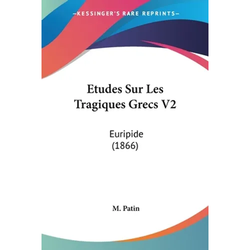 Etudes Sur Les Tragiques Grecs V2: Euripide (1866)