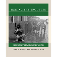 Ending the Troubles: Religion, Nationalism, and the Search for Peace and Democracy in Northern Ireland, 1997-1998 - Paperback