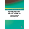 Reconceptualizing Physical Education: A Curriculum Framework for Physical Literacy