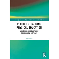 Reconceptualizing Physical Education: A Curriculum Framework for Physical Literacy - Paperback
