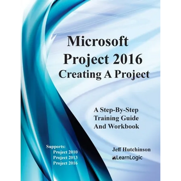 Microsoft Project 2016 - Creating a Project: Supports Project 2010, 2013 and 2016 - Paperback