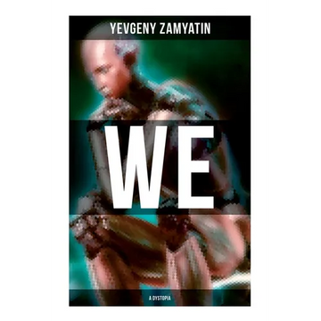 We (A Dystopia): The Precursor to George Orwell's 1984 and Aldous Huxley's A Brave New World (The Original 1924 Edition) - Paperback