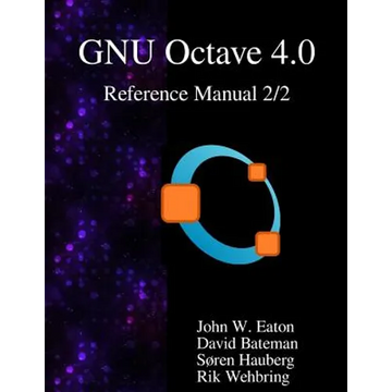 The GNU Octave 4.0 Reference Manual 2/2: Free Your Numbers - Paperback
