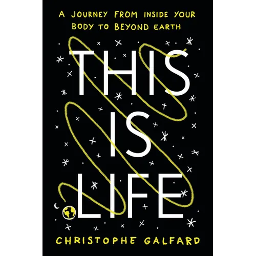 This Is Life: A Journey from Inside Your Body to Beyond Earth