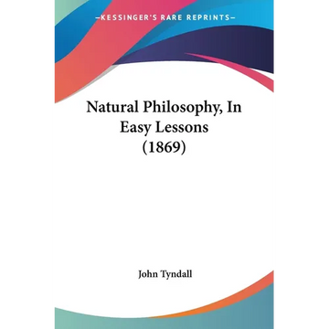 Natural Philosophy, In Easy Lessons (1869) - Paperback