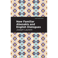 New Familiar Abenakis and English Dialogues: The First Vocabulary Ever Published in the Abenakis Language - Paperback