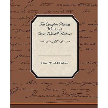 The Complete Poetical Works of Oliver Wendell Holmes - Paperback