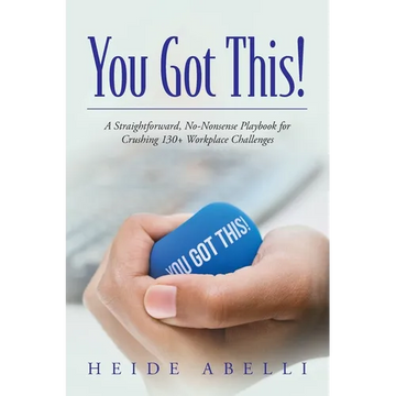You Got This!: A Straightforward, No-nonsense Playbook for Crushing 130+ Workplace Challenges - Paperback