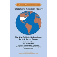 Globalizing American History: The AHA Guide to Re-Imagining the U.S. Survey Course - Paperback
