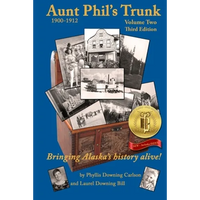 Aunt Phil's Trunk Volume Two Third Edition: Bringing Alaska's history alive! - Paperback