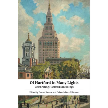 Of Hartford in Many Lights: Celebrating Hartford's Buildings - Paperback