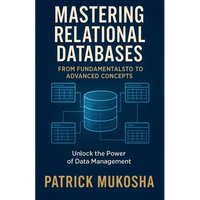"Mastering Relational Databases: From Fundamentals to Advanced Concepts" - Paperback