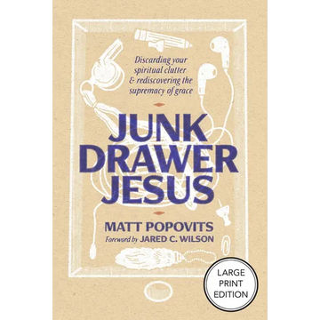 Junk Drawer Jesus: Discarding Your Spiritual Clutter and Rediscovering the Supremacy of Grace - Paperback