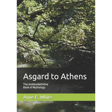 Asgard to Athens: The AmblesideOnline Book of Mythology - Paperback