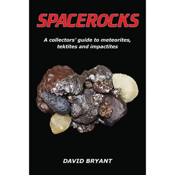 Spacerocks: A collectors' guide to meteorites, tektites and impactites - Paperback