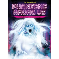 Phantoms Among Us: Ghosts, Spirits, and Spectral Hauntings - Library Binding
