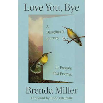 Love You, Bye: A Daughter's Journey in Essays and Poems - Paperback