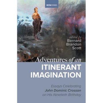 Adventures of an Itinerant Imagination: Essays Celebrating John Dominic Crossan on His Ninetieth Birthday - Paperback