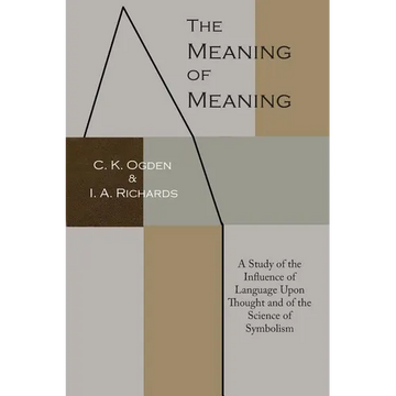 The Meaning of Meaning: A Study of the Influence of Language Upon Thought and of the Science of Symbolism - Paperback