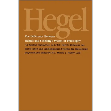 The Difference Between Fichte's and Schelling's System of Philosophy: An English Translation of G. W. F. Hegel's Differenz des Fichte'schen und Schell - Paperback