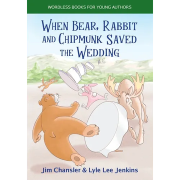 When Bear, Rabbit and Chipmunk Saved the Wedding: Wordless Books for Young Authors - Paperback