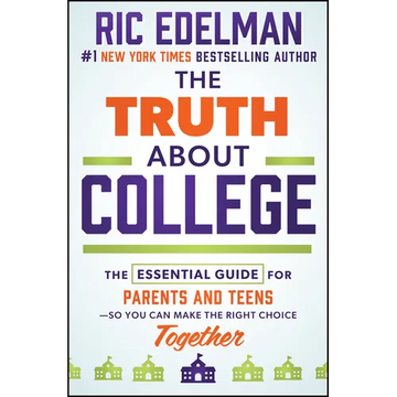 The Truth about College: The Essential Guide for Parents and Teens--So You Can Make the Right Choice Together - Hardcover