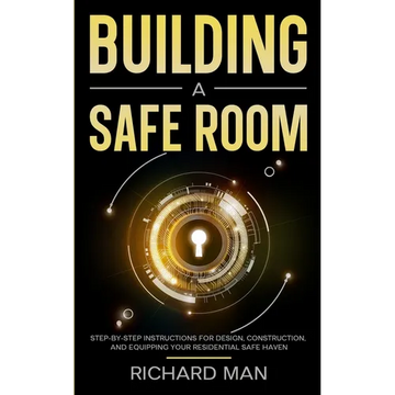 Building a Safe Room: Step-by-Step Instructions for Design, Construction, and Equipping Your Residential Safe Haven - Paperback