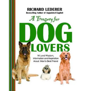 A Treasury for Dog Lovers: Wit and Wisdom, Information and Inspiration about - Paperback